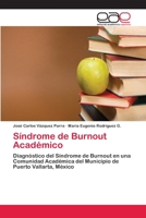 Síndrome de Burnout Académico: Diagnóstico del Síndrome de Burnout en una Comunidad Académica del Municipio de Puerto Vallarta, México 365908218X Book Cover