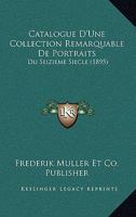 Catalogue D'une Collection Remarquable De Portraits Du Seizi�me Si�cle ...... 1279077859 Book Cover