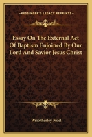 Essay On The External Act Of Baptism Enjoined By Our Lord And Savior Jesus Christ 1432690558 Book Cover