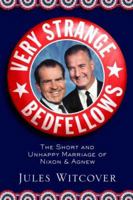 Very Strange Bedfellows: The Short and Unhappy Marriage of Richard Nixon & Spiro Agnew 1586484702 Book Cover