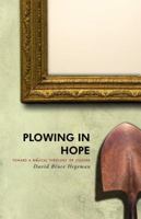 Plowing in Hope: Towards a Biblical Theology of Culture 1591280494 Book Cover