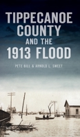 Tippecanoe County and the 1913 Flood 1540246922 Book Cover