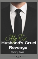 My Ex Husband's Cruel Revenge: A Billionaire Revenge Romance B0GT4JYK7N Book Cover
