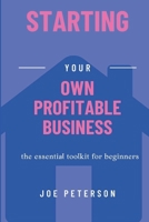 Starting Your Own Profitable Business: The Essential Toolkit for Beginners B0CVXHH6FY Book Cover