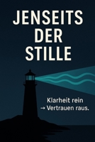 Jenseits der Stille: Klarheit rein ? Vertrauen raus. (German Edition) B0FCSRBXB4 Book Cover