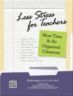 Less Stress for Teachers More Time & An Organized Classroom 0984026800 Book Cover