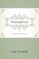 Chosen for Life: The Case for Divine Election 1581348436 Book Cover