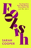 Foolish: How Google Docs Knew I Was Getting a Divorce Before I Did... and Other Stories 1835981364 Book Cover