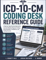 ICD-10-CM Coding Desk Reference Guide: A Step-by-Step Practical Manual for Accurate Medical Diagnosis Coding, Documentation, Compliance, and Real-World Coding Success B0H1VQHKVF Book Cover