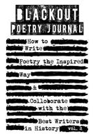 Blackout Poetry Journal: How to Write Poetry the Inspired Way & Colloborate with the Best Writers in History 151954605X Book Cover