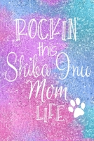 Rockin This Shiba Inu Mom Life: Shiba Inu Dog Notebook Journal for Dog Moms with Cute Dog Paw Print Pages Great Notepad for Shopping Lists, Daily Diary, To Do List, Dog Mom Gifts or Present for Dog Lo 1697472400 Book Cover