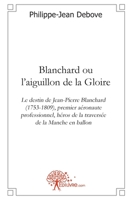 Blanchard ou l'aiguillon de la Gloire: Le destin de Jean-Pierre Blanchard (1753-1809), premier aéronaute professionnel (French Edition) 233246722X Book Cover