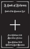 A Book of Alchemy: Book of the Chemical Art 1530866863 Book Cover