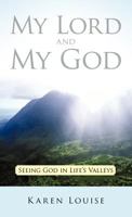 My Lord and My God: Seeing God in Life's Valleys 1449728863 Book Cover