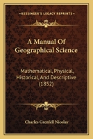 A Manual of Geographical Science Mathematical, Physical, Historical, and Descriptive 1436738458 Book Cover