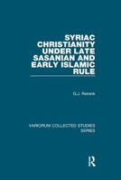 Syriac Christianity under Late Sasanian and Early Islamic Rule 1138375713 Book Cover
