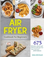 Air Fryer Cookbook For Beginners: 675 Effortless, Quick and Delicious Recipes For Your Air Fryer (2020 Edition) Kindle Edition 1990059309 Book Cover