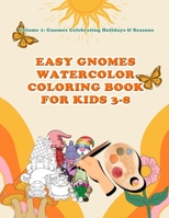 Easy Gnomes Watercolor Coloring Book For Kids 3- 8: Volume 1: Gnomes celebrating Holidays & Seasons B0BW3BDFPT Book Cover