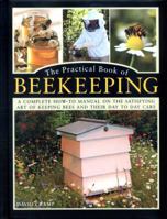 The Practical Book of Beekeeping: An Expert Step-By-Step Guide from Setting Up, to Hive Management and Harvesting, with 400 Photographs 0754834344 Book Cover