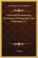 Universal Pronouncing Dictionary Of Biography And Mythology V3 1169374158 Book Cover