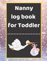 Nanny log book for Toddler: Daily Schedule Feeding Food Sleep Naps Activity Diaper Change Monitor 1671209052 Book Cover