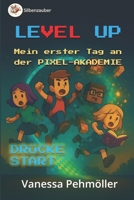Level Up - Mein erster Tag in der Pixel-Akademie. Buch zur Einschulung.: Level für Level zum Leseprofi oder Leseabenteuer für Pixelhelden – Das ... für Silbe lesen lernen.) (German Edition) B0FKRVX6MK Book Cover
