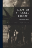 Disaster, Struggle, Triumph: The Adventures of 1000 'boys in Blue', From 1862 to 1865 101697549X Book Cover
