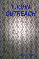 1 John Outreach: Offering Life-Giving Fellowship with Truth and Love 1387779265 Book Cover