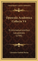 Opuscula Academica Collecta V4: Et Animaduersionibus Locupletata (1796) 1165948885 Book Cover