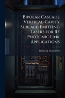 Bipolar Cascade Vertical-Cavity Surface-Emitting Lasers for RF Photonic Link Applications 1288397992 Book Cover