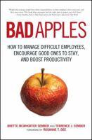 Bad Apples: How to Manage Difficult Employees, Encourage Good Ones to Stay, and Boost Productivity 1605500046 Book Cover