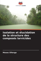 Isolation et élucidation de la structure des composés larvicides (French Edition) 6139714516 Book Cover