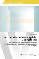Kirchenräume heute, gelebt und geformt: Beschreibung von Wandlungsprozessen im kirchlichen Raum am Beispiel der Rosenbergkirche in Stuttgart 3639405846 Book Cover