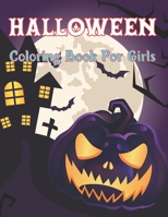 Halloween Coloring Book for Girls: A Kids Coloring Book with Spooky Characters Featuring Pumpkin, Witch, Ghosts, Haunted Houses and More. B09CRQHZMC Book Cover