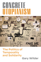 Concrete Utopianism: The Politics of Temporality and Solidarity 0823299880 Book Cover