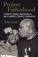 Project Fatherhood: A Story of Courage and Healing in One of America's Toughest Communities 0807077879 Book Cover