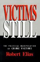 Victims Still: The Political Manipulation of Crime Victims 0803950535 Book Cover