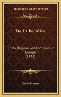 De La Recidive: Et Du Regime Penitentiaire En Europe (1874) 1160397201 Book Cover