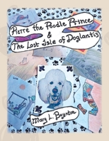 Pierre the Poodle Prince & The Lost Isle of Doglantis 166575401X Book Cover