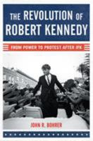The Revolution of Robert Kennedy: From Power to Protest After JFK 1608199649 Book Cover