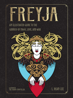 Freyja: An Illustrated Guide to the Goddess of Magic, Love, and War (Norse Gods and Goddesses) 159003578X Book Cover