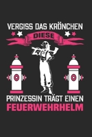 Vergiss Das Krönchen - Diese Prinzessin Trägt Einen Feuerwehrhelm: Din A5 Kariert (Karos) Heft  Für Feuerwehrmann Freiwillige Feuerwehr | Notizbuch ... Löschfahrzeug Notebook (German Edition) 1656081849 Book Cover