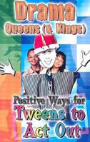 Drama Queens (& Kings): Positive Ways for Tweens to Act Out 0687496993 Book Cover