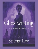 Ghostwriting: Women's Stories (Short Story Collection) B0FCD3KRKR Book Cover