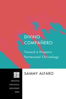 Divino Companero: Toward a Hispanic Pentecostal Christology 1606086995 Book Cover