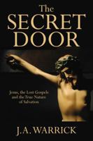 The Secret Door: What Ancient Texts Reveal about Jesus and the True Nature of Salvation 1432784757 Book Cover