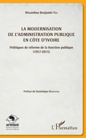 La modernisation de l'administration publique en Côte d'Ivoire: Politiques de réforme de la fonction publique (1957-2015) (Afrique: Politiques Publiques, Sécurité, Défense) (French Edition) 234309148X Book Cover