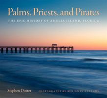 Palms, Priests, and Pirates: The Epic History of Amelia Island, Florida (Wormsloe Foundation Publications) 0820375217 Book Cover