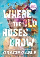 Where The Old Roses Grow 1955028338 Book Cover