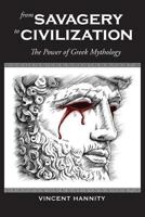 From Savagery to Civilization: The Power of Greek Mythology 0578416166 Book Cover